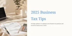 2025 Business Tax Tips – Optimize your business tax position and maximize deductions, featuring a warm workspace with tax documents, calculator, laptop, and natural sunlight