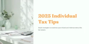 2025 Individual Tax Tips – Smart strategies to maximize your refund and minimize stress, featuring a bright desk with tax papers, calculator, and plants in soft natural light