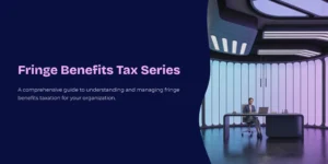 Title slide for a "Fringe Benefits Tax Series," a guide to understanding and managing fringe benefits taxation for an organization, set in a futuristic, dark, and neon-lit office with a single person working at a large desk.