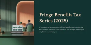 노트북이 놓인 책상에서 일하는 사람을 배경으로, 'Fringe Benefits Tax Series (2025)'와 '고용주 및 직원을 위한 복리후생세 전략적 계획 탐구'라고 적힌 표지 이미지.