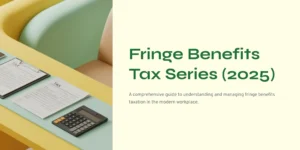 세금 문서와 계산기가 놓인 노란색 책상을 배경으로, 'Fringe Benefits Tax Series (2025)'와 '현대 직장에서의 복리후생세 관리 가이드'라고 적힌 표지 이미지.