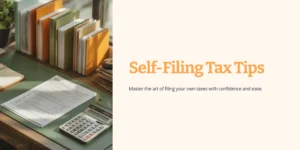 “A tidy desktop with tax forms, calculator, and neatly organized folders — illustrating self-filing tax preparation tips for individuals.”