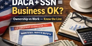 DACA recipients with SSN considering starting a business, highlighting the difference between business ownership and working without a valid EAD