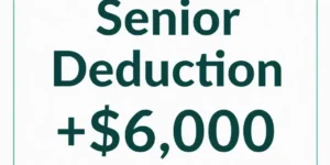 “2025 Senior Additional Deduction +$6,000 explained – new tax benefit for adults age 65 and older.”