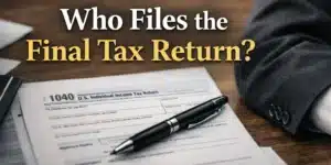 Who Files the Final Tax Return after death – Form 1040 and Form 1310 guide